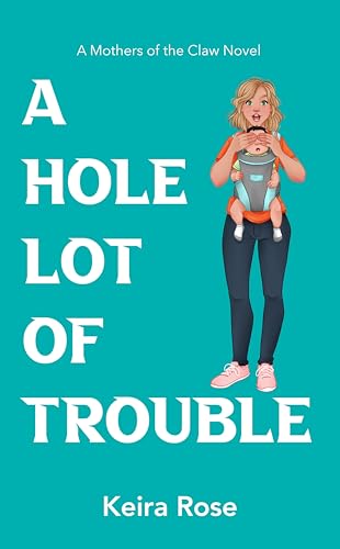 A Hole Lot of Trouble by Keira Rose