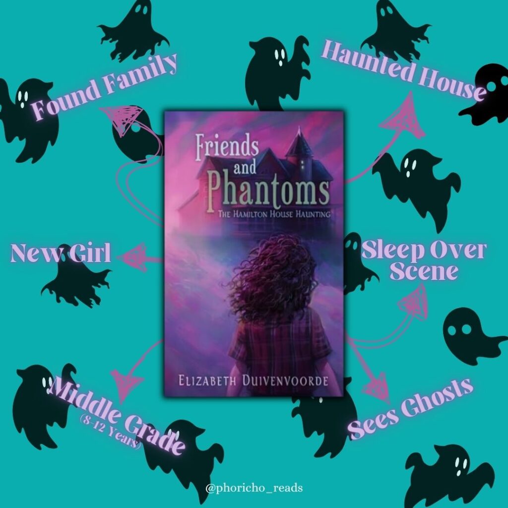 Cover of Friends and Phantoms by Elizabeth Duivenvoorde with the highlighted aspects of the book: found family, haunted house, new girl, sleep over scene, middle grade (8-12 years) and sees ghosts.